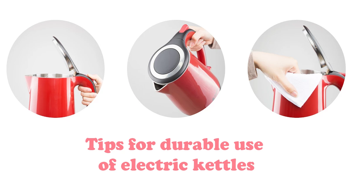 Tips for durable use of electric kettle 1.7 liters and others