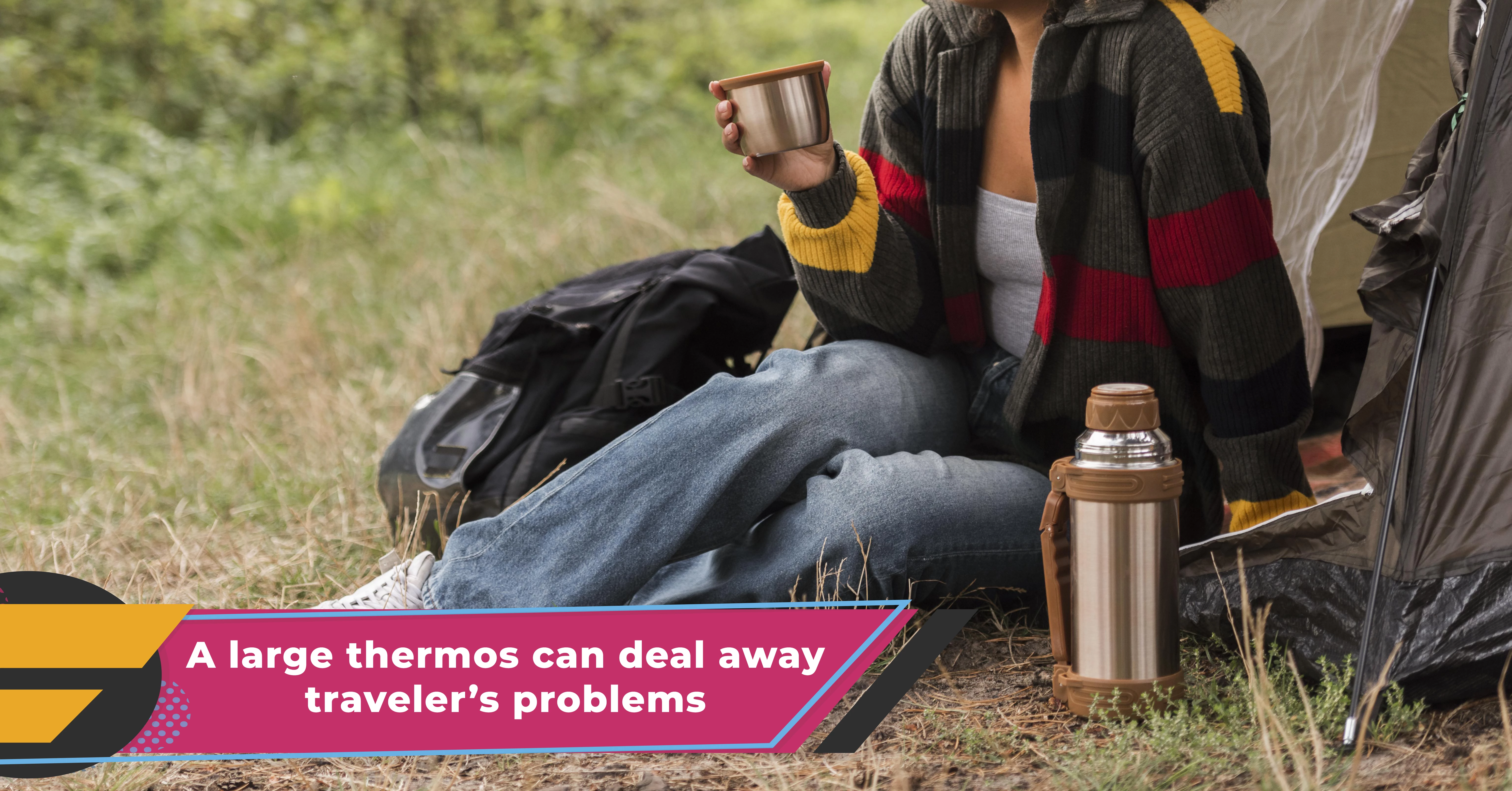 A large thermos can deal away traveler’s problems