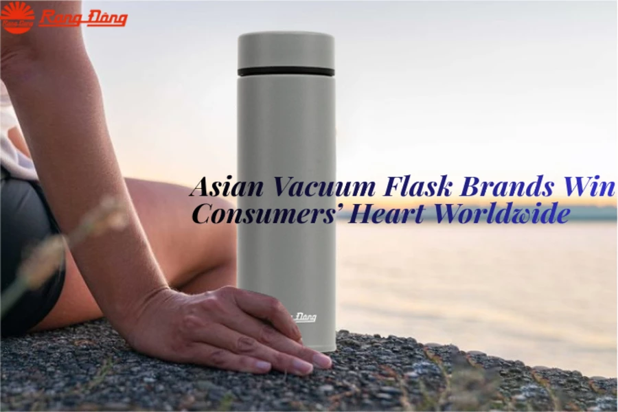 Asian Vacuum Flask Brands Win Consumers’ Heart Worldwide