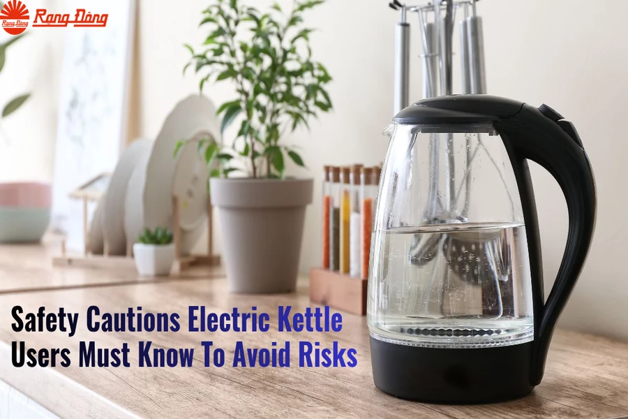 Safety Cautions Electric Kettle Users Must Know To Avoid Risks