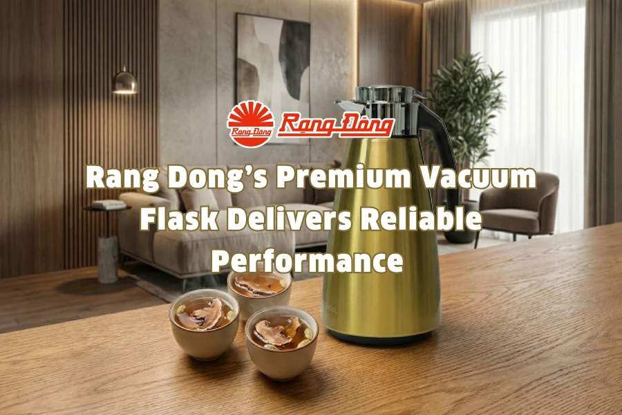 Rang Dong’s Premium Vacuum Flask Delivers Reliable Performance