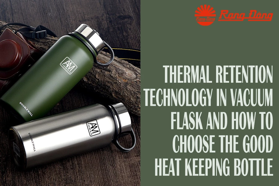 Thermal retention technology in vacuum flask and how to choose the good heat keeping bottle